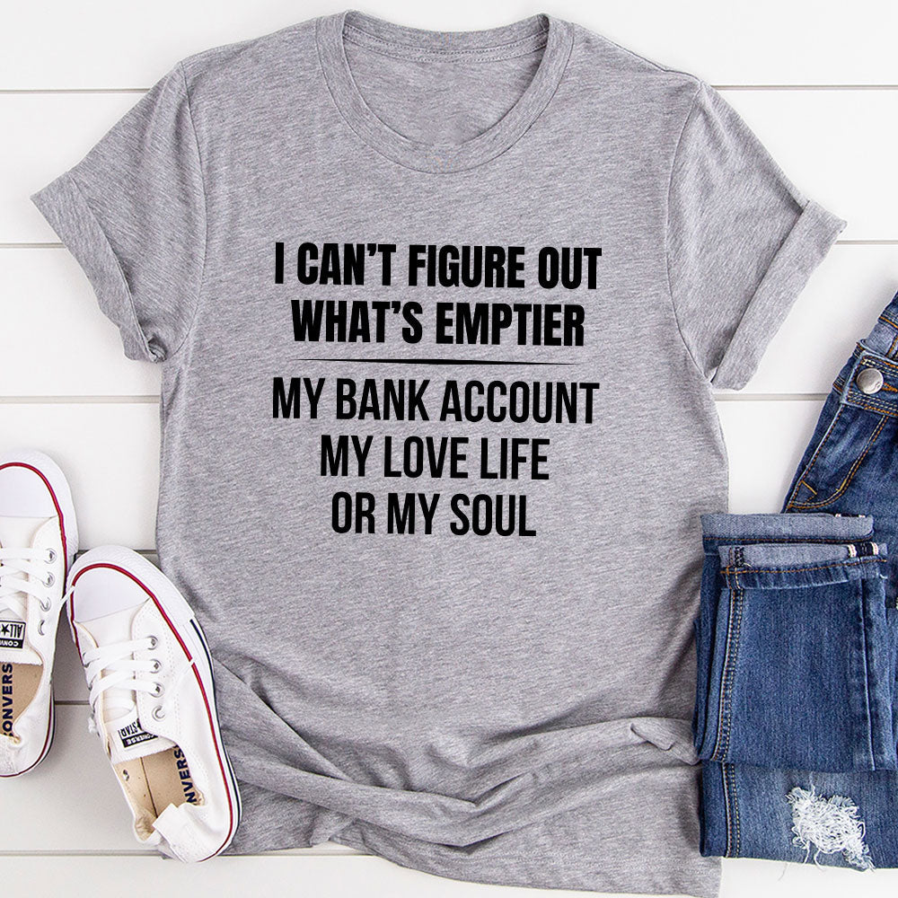 I Can't Figure Out What Is Emptier T-Shirt-9